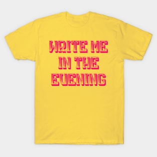 Write Me In The Evening T-Shirt